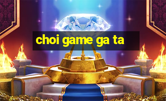 choi game ga ta