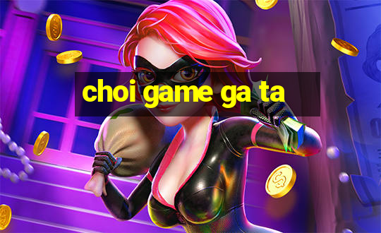 choi game ga ta