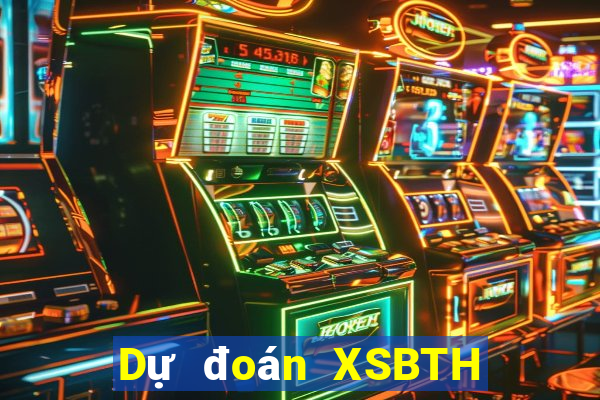 Dự đoán XSBTH ngày 7