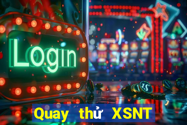 Quay thử XSNT thứ Ba