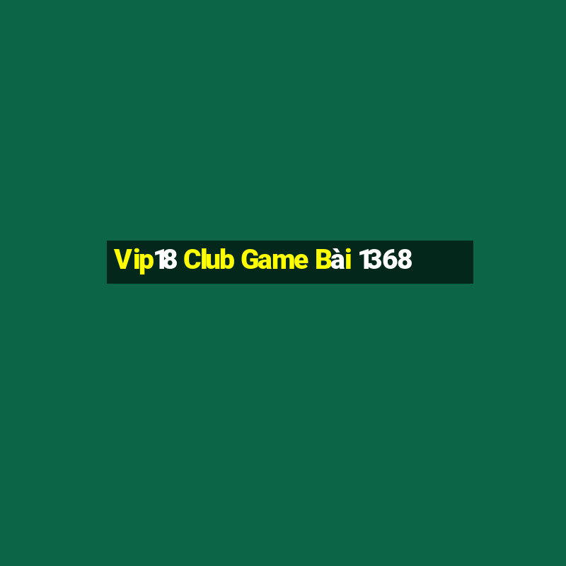 Vip18 Club Game Bài 1368