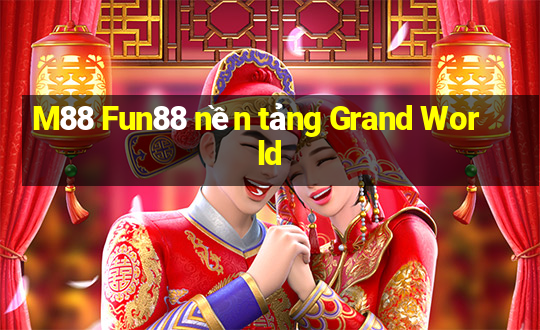 M88 Fun88 nền tảng Grand World