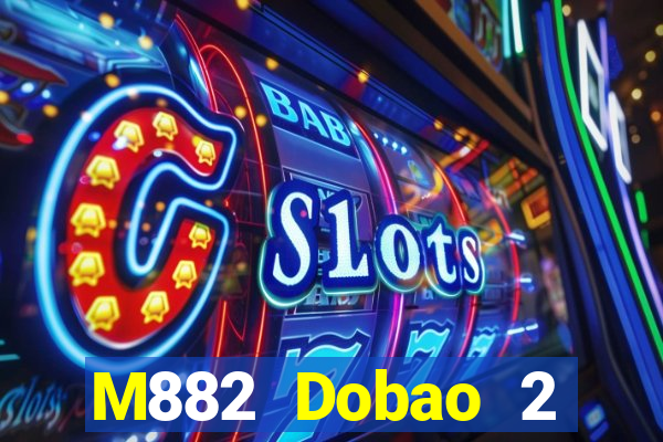 M882 Dobao 2 Giải trí Tải về