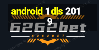 android 1 dls 2019