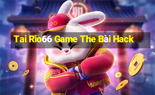 Tai Rio66 Game The Bài Hack