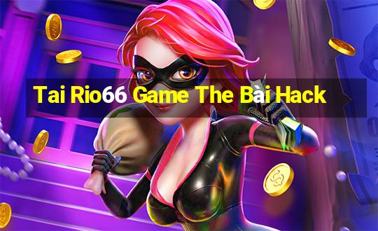 Tai Rio66 Game The Bài Hack