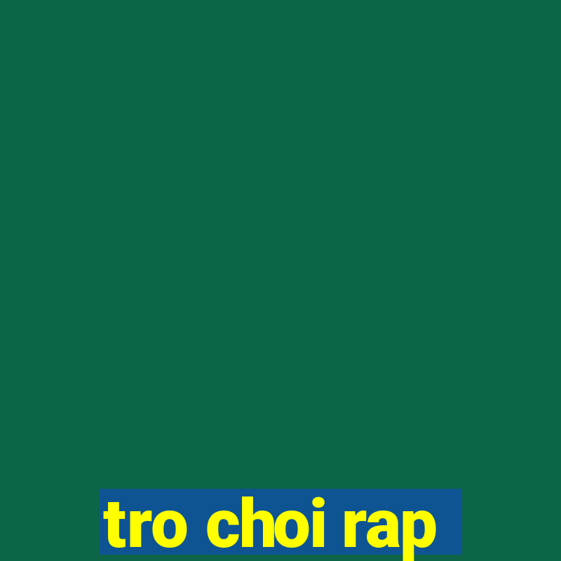 tro choi rap