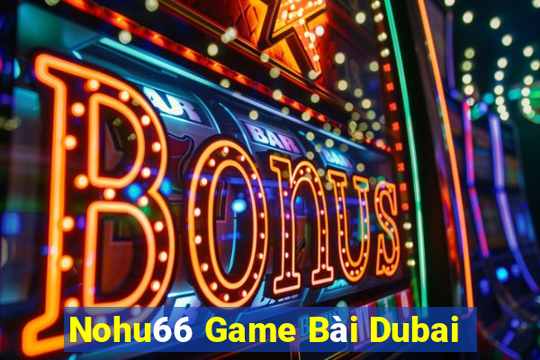 Nohu66 Game Bài Dubai