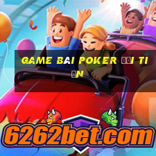 game bài poker đổi tiền