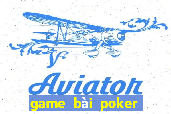 game bài poker đổi tiền