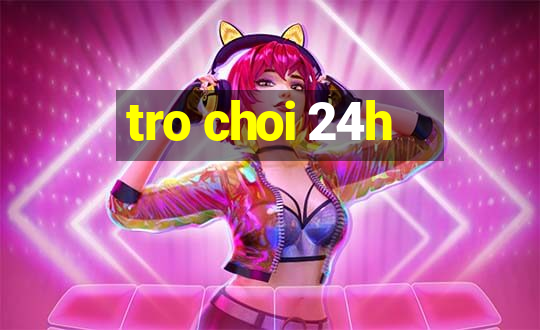 tro choi 24h