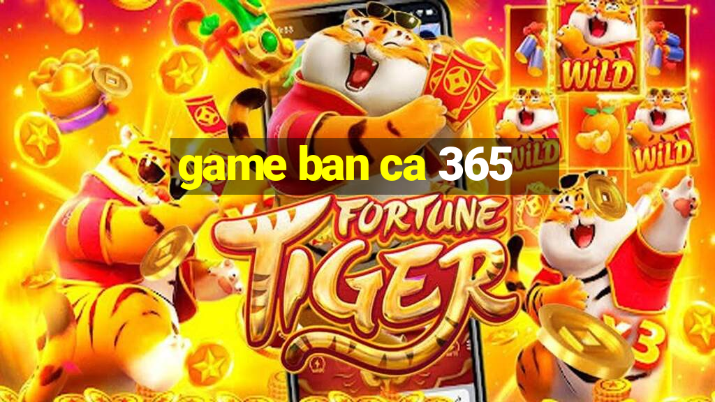 game ban ca 365