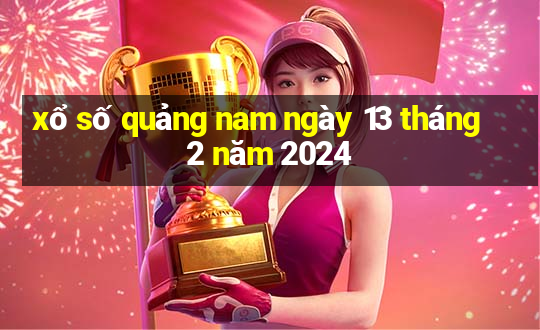 xổ số quảng nam ngày 13 tháng 2 năm 2024