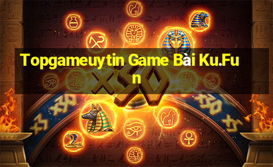 Topgameuytin Game Bài Ku.Fun