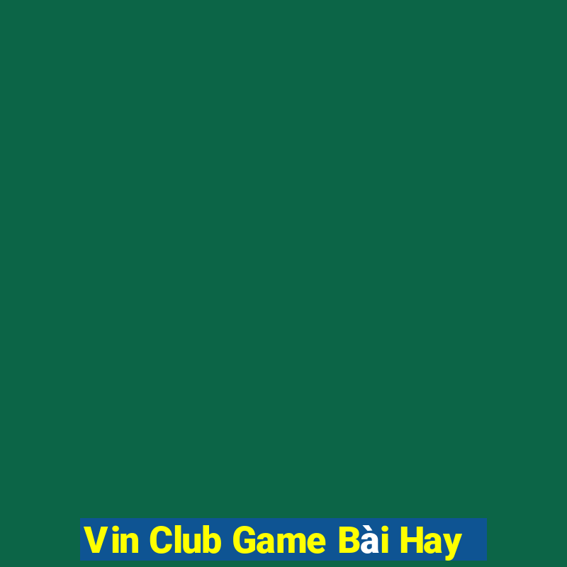 Vin Club Game Bài Hay