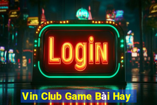 Vin Club Game Bài Hay