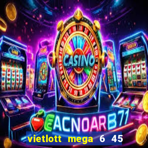 vietlott mega 6 45 là gì