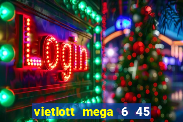 vietlott mega 6 45 là gì