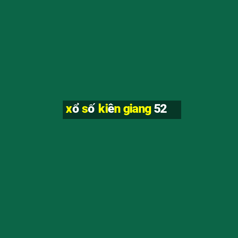 xổ số kiên giang 52