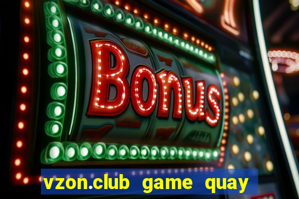 vzon.club game quay hũ đổi thưởng