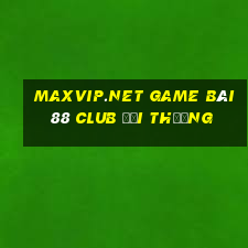 Maxvip.Net Game Bài 88 Club Đổi Thưởng