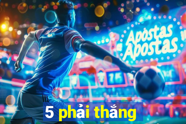 5 phải thắng