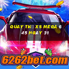 Quay thử XS Mega 6 45 ngày 31