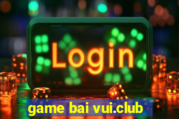 game bai vui.club