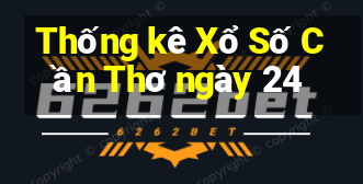 Thống kê Xổ Số Cần Thơ ngày 24