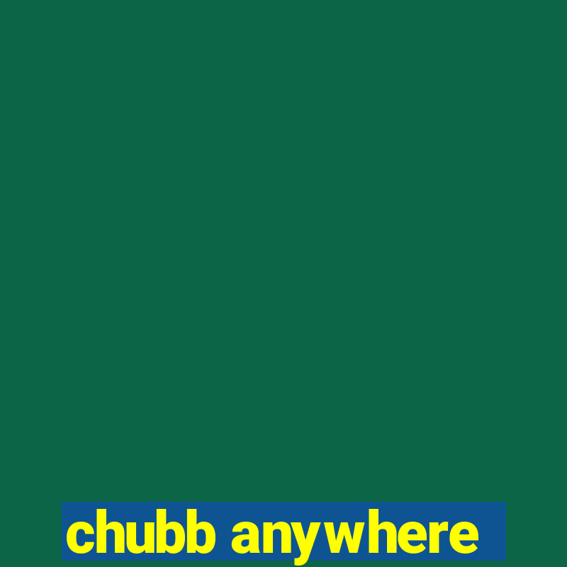 chubb anywhere