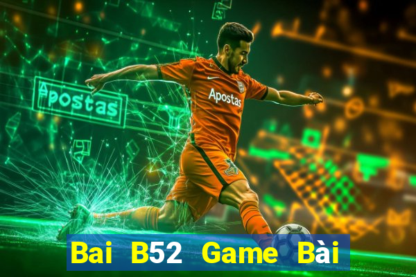 Bai B52 Game Bài Hay Nhất Hiện Nay