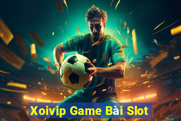 Xoivip Game Bài Slot