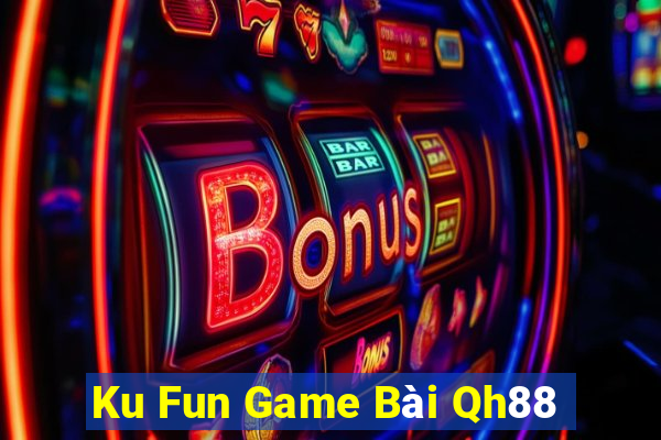 Ku Fun Game Bài Qh88