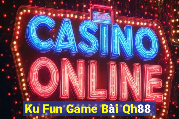 Ku Fun Game Bài Qh88