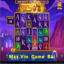 Max.Vin Game Bài Online Đổi Thưởng