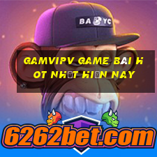 Gamvipv Game Bài Hot Nhất Hiện Nay