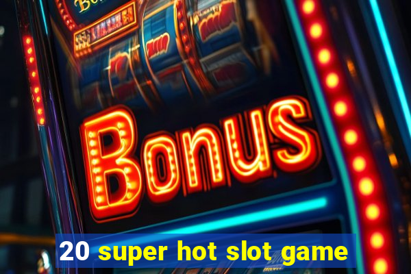 20 super hot slot game