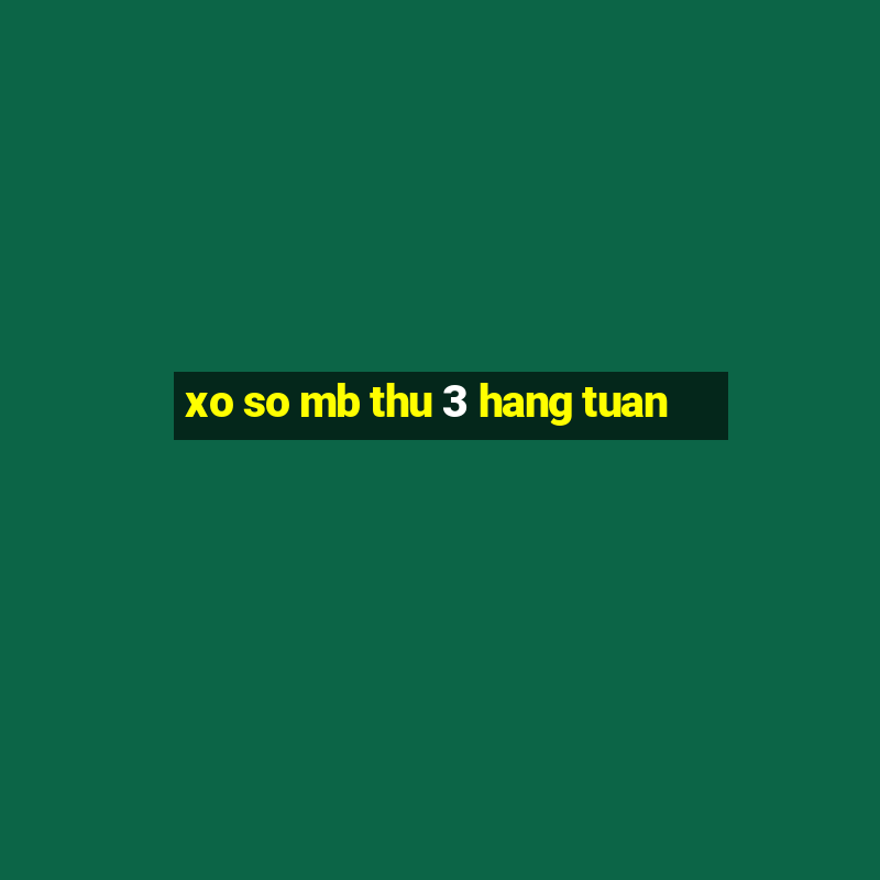 xo so mb thu 3 hang tuan