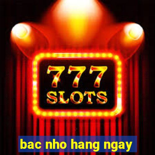 bac nho hang ngay