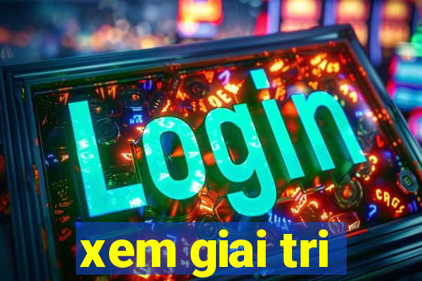 xem giai tri