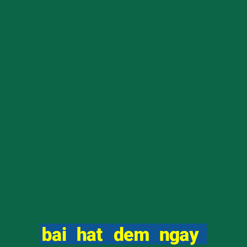 bai hat dem ngay xa em