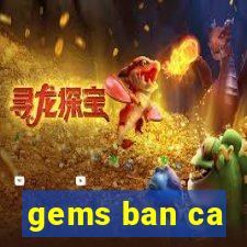 gems ban ca