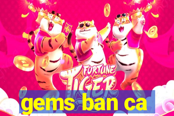 gems ban ca