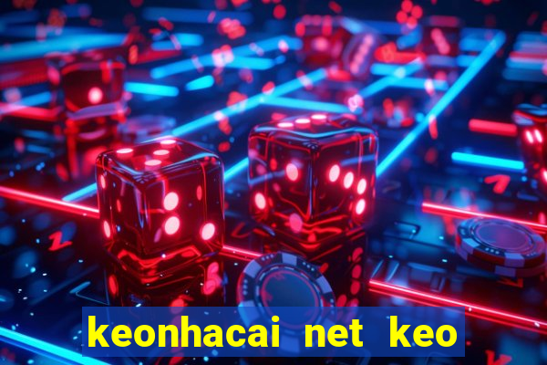 keonhacai net keo nha cai