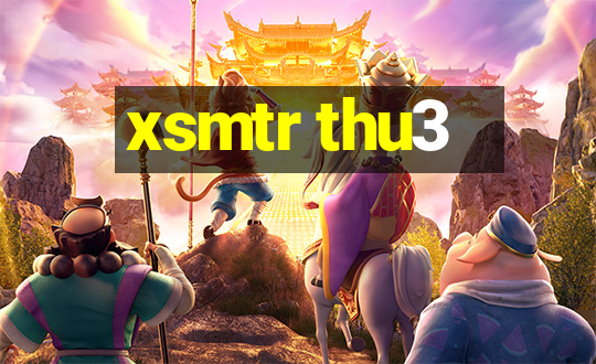 xsmtr thu3