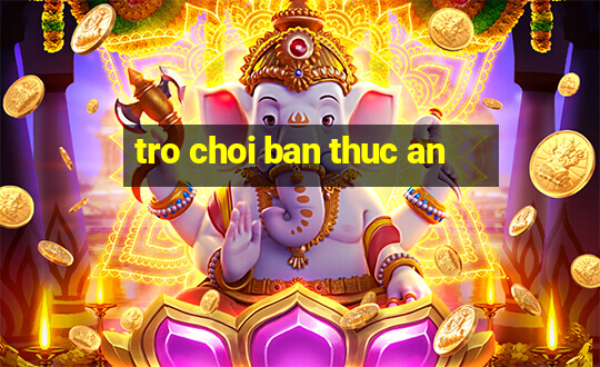 tro choi ban thuc an