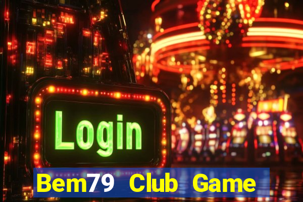 Bem79 Club Game Bài Nhiều Người Chơi Nhất