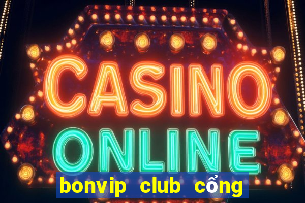 bonvip club cổng game quốc tế