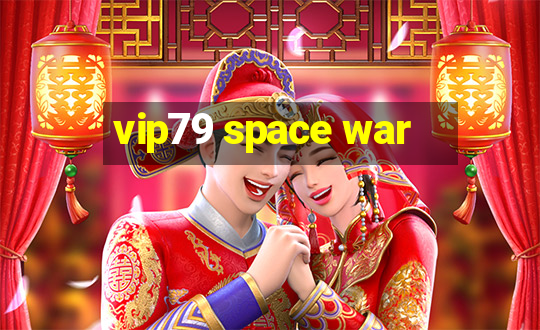 vip79 space war