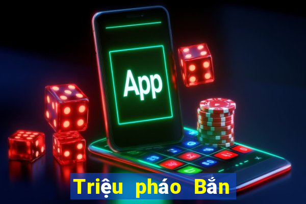 Triệu pháo Bắn Cá Tải về